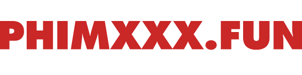 Phim XXX ✔️ Tuyển Tập Phim Sex Hay Và Mới Nhất 24/7